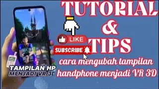 Tutorial dan tips mengubah tampilan handpone mu menjadi VR 3D