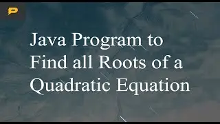Java Program to Find all Roots of a Quadratic Equation