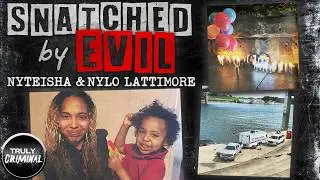 Snatched By Evil: The Cruel Case Of Nyteisha & Nylo Lattimore