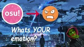 Emotions of an osu! player!