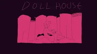 DOLLHOUSE || Animatic