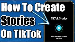 How To Create Stories On TikTok.