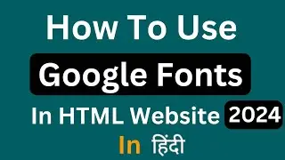 How To Use Google Fonts in Website, Project (Hindi) 2024 | How To Add Google Fonts to HTML Website
