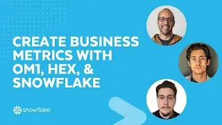 [Live] Create Business Metrics with OM1, Hex, and Snowflake