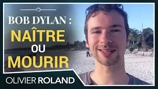 Celui qui n'est pas occupé à naître est occupé à mourir (ft Bob Dylan)