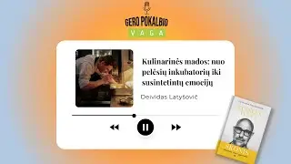 Kulinarinės mados: nuo pelėsių inkubatorių iki susintetintų emocijų / Deividas Latyšovič