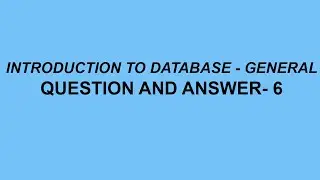 Introduction to Database General Question and Answer- 6