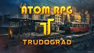 Atom RPG: Trudograd [Концовка]