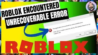 Roblox The Application encountered an unrecoverable error | Memory dump error