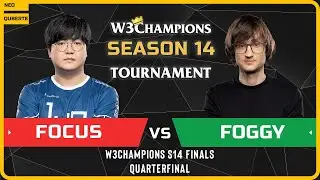 WC3 - W3Champions S14 Finals - Quarterfinal: [ORC] FoCuS vs Foggy [NE]