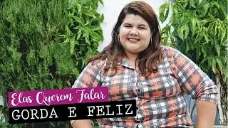2° Edição | Elas Querem Falar #4: Sou gorda e feliz! | Jornalista Curiosa