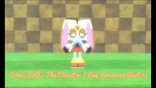 Sonic.EXE: The Disaster | Live stream on Part 33