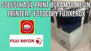 Solusi Hasil Print buram | Hasil Print Kurang terang | print kurang ngeblock | di mesin fujixerox