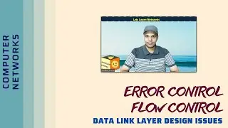 DLL Design Issues - Error Control, Flow Control || Rate based & Feedback based Flow Control