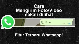 Cara Mengirim Foto dan Video sekali dilihat di Whatsapp | Fitur terbaru whatsapp 2021