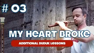 Additional duduk lessons #03. My heart broke 