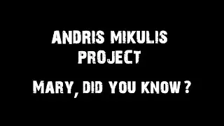 Andris Mikulis Project - Mary, did You know? lyrics video
