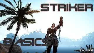 Striker Guide - Basic Abilities + Tips | Black Desert Online