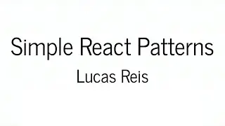 Simple React Patterns - Lucas Reis @ ReactNYC