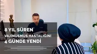 8 Yıl Süren Vajinismus Hastalığını 4 Günde Yenen Hastamız - Doç. Dr. Süleyman Eserdağ