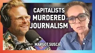 How Capitalism Murdered Journalism with Margot Susca - 263