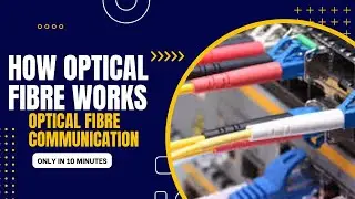 How Optical Fibre Works | Optical Fibre Communication | Optical Fibre Terminations