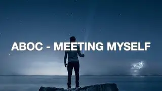 ABOC - Meeting Myself (Lyrics)