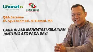 dr. Agus Rahmadi - Cara Alami Mengatasi Kelainan Jantung ASD Pada Bayi