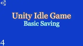 Unity 2018-21: How to make an Idle Game | Part 4 | Basic Saving