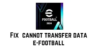 There's No Data To Transfer | Cannot Transfer Data efootball 2024