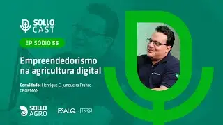 SOLLOCAST #56 - EMPREENDEDORISMO NA AGRICULTURA DIGITAL - Henrique C. Junqueira Franco
