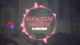 Man-Ro feat. Uncle Ivan - Saxman Likes That (Dj HITRetz Remix)