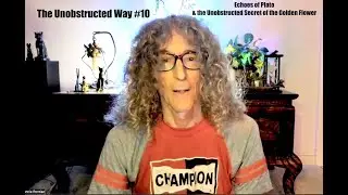 The Unobstructed Way - Part 10 - Echoes of Plato & the Unobstructed Secret of the Golden Flower