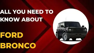 Here's all you need to know about the Ford Bronco.
