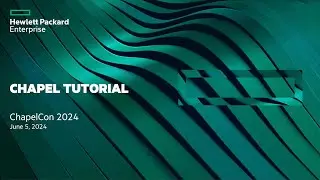 Chapel Tutorial from ChapelCon '24