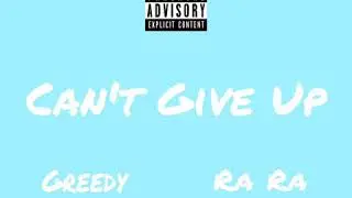 Greedy x Ra Ra - Can't Give Up prod by Icestarr