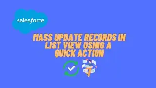 Salesforce: Mass Update Records in List View Using Quick Action