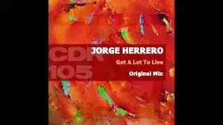 Jorge Herrero -  Got A Lot To Live (Original Mix)