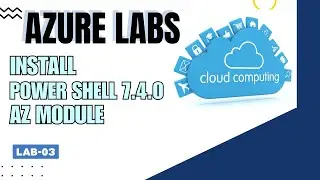 Power Shell 7.4.0 | Azure AZ Module | Virtual Machine | Install IIS | LAB-03