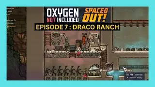 Oxygen Not Included || Episode 7 ||  DRACO RANCH  || spaced out