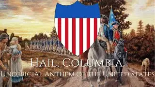 "Hail, Columbia!" - Unofficial Anthem of the United States [1789-1931]