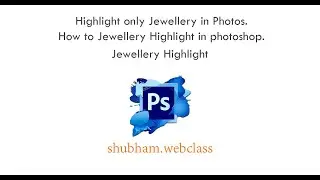 photoshop: Highlight only Jewellery in Photos / How To highlight jewellery in photoshop.