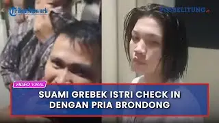VIRAL Suami Dengan Sabar Grebek Istri Check In Dengan Pria Berondong