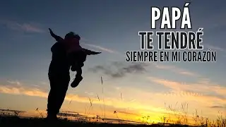 Papá, te tendré siempre en mi corazón