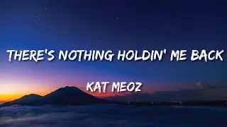 Kat Meoz - There's Nothing Holdin' Me Back (Lyrics)