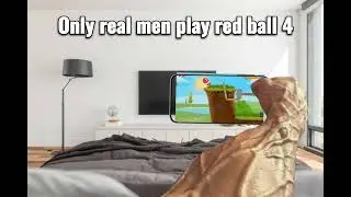 Only real men play Red Ball 4