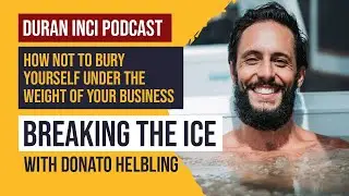 How to Not Bury Yourself Under the Weight of Your Business : Donato Helbling on Duran Inci Podcast