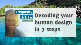Decoding your human design in 7 steps