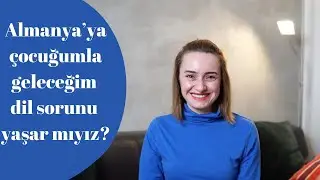 Almanya'ya Çocuk İle Göç Etmek - Almanya'ya Göç #almanyayagöç #almanyadayasam