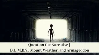 Question the Narrative | D.U.M.B.S., Mount Weather, and Armageddon